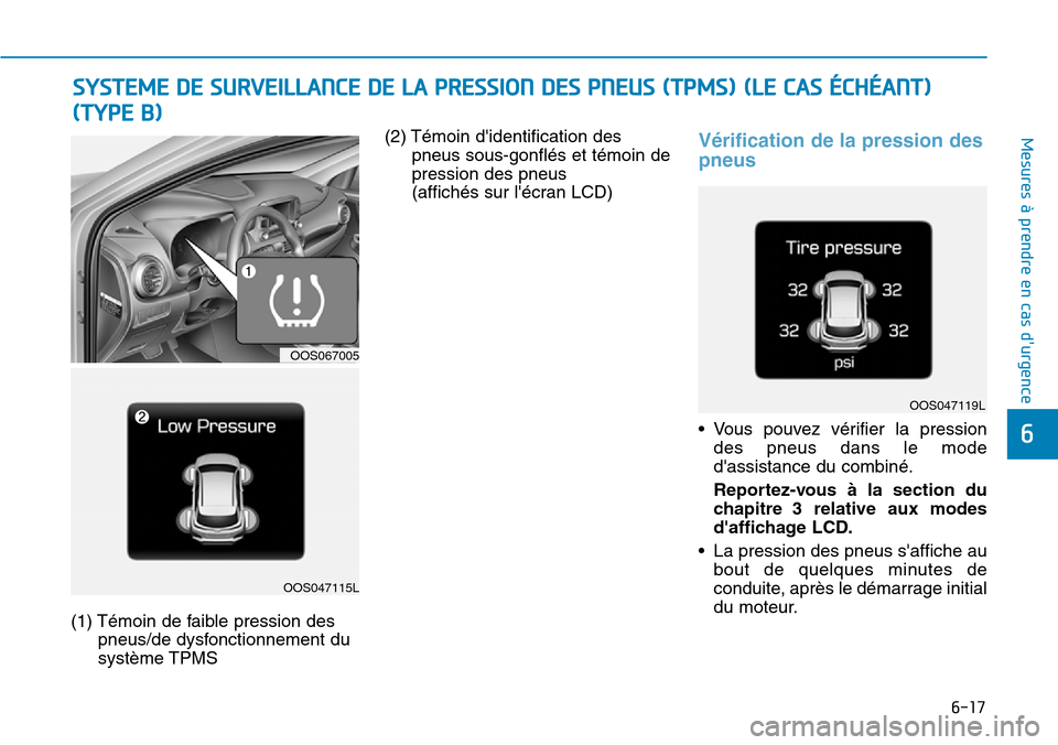 Hyundai Kona 2018 Manuel du propriétaire (in French) 6-17
Mesures à prendre en cas durgence
6
(1) Témoin de faible pression despneus/de dysfonctionnement du système TPMS (2) Témoin didentification des
pneus sous-gonflés et témoin depression des Hyundai Kona 2018 Manuel du propriétaire (in French) 6-17
Mesures à prendre en cas durgence
6
(1) Témoin de faible pression despneus/de dysfonctionnement du système TPMS (2) Témoin didentification des
pneus sous-gonflés et témoin depression des