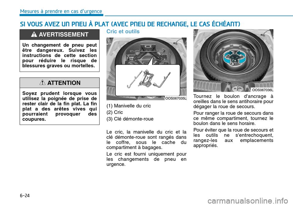 Hyundai Kona 2018 Manuel du propriétaire (in French) 6-24
Mesures à prendre en cas durgence
Cric et outils
(1) Manivelle du cric
(2) Cric(3) Clé démonte-roue
Le cric, la manivelle du cric et la
clé démonte-roue sont rangés dans
le coffre, s Hyundai Kona 2018 Manuel du propriétaire (in French) 6-24
Mesures à prendre en cas durgence
Cric et outils
(1) Manivelle du cric
(2) Cric(3) Clé démonte-roue
Le cric, la manivelle du cric et la
clé démonte-roue sont rangés dans
le coffre, s