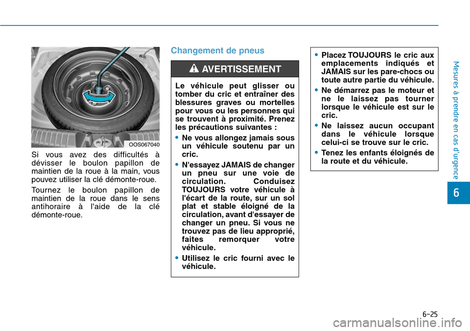 Hyundai Kona 2018 Manuel du propriétaire (in French) 6-25
Mesures à prendre en cas durgence
6
Si vous avez des difficultés Hyundai Kona 2018 Manuel du propriétaire (in French) 6-25
Mesures à prendre en cas durgence
6
Si vous avez des difficultés