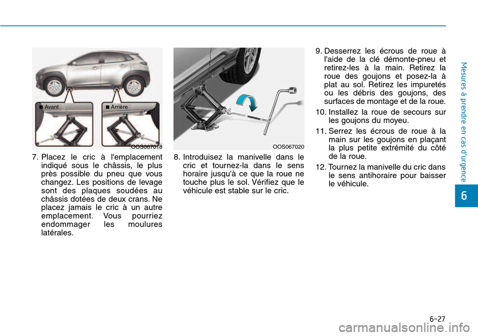 Hyundai Kona 2018 Manuel du propriétaire (in French) 6-27
Mesures à prendre en cas durgence
6
7. Placez le cric Hyundai Kona 2018 Manuel du propriétaire (in French) 6-27
Mesures à prendre en cas durgence
6
7. Placez le cric