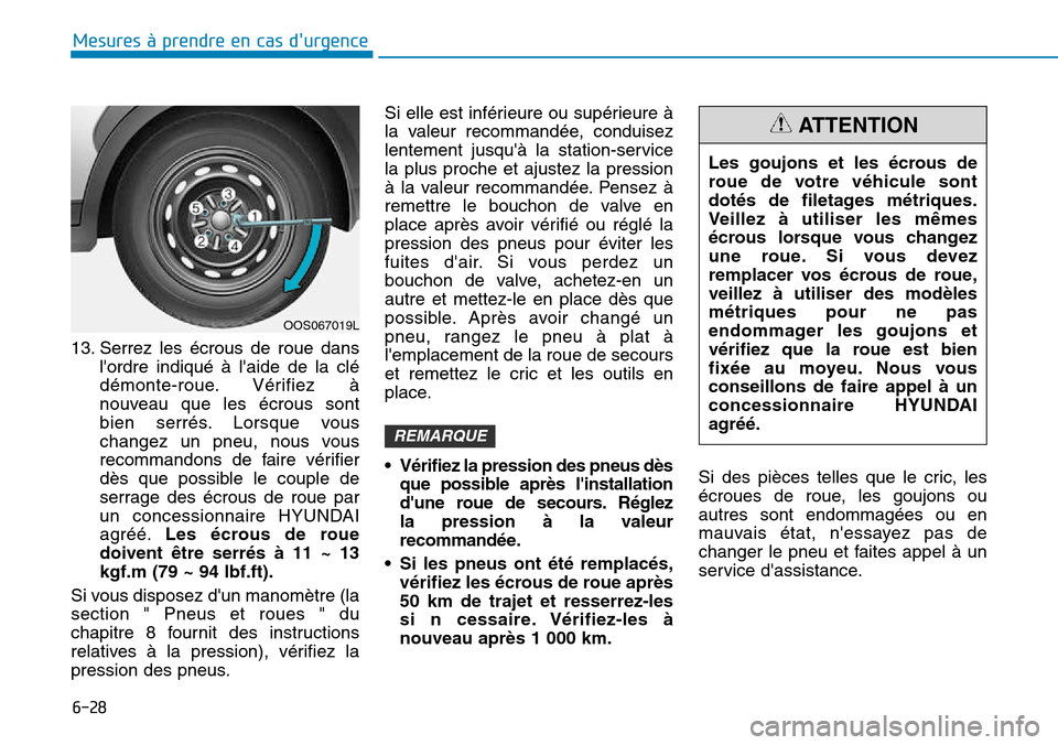 Hyundai Kona 2018 Manuel du propriétaire (in French) 6-28
Mesures à prendre en cas durgence
13. Serrez les écrous de roue danslordre indiqué Hyundai Kona 2018 Manuel du propriétaire (in French) 6-28
Mesures à prendre en cas durgence
13. Serrez les écrous de roue danslordre indiqué