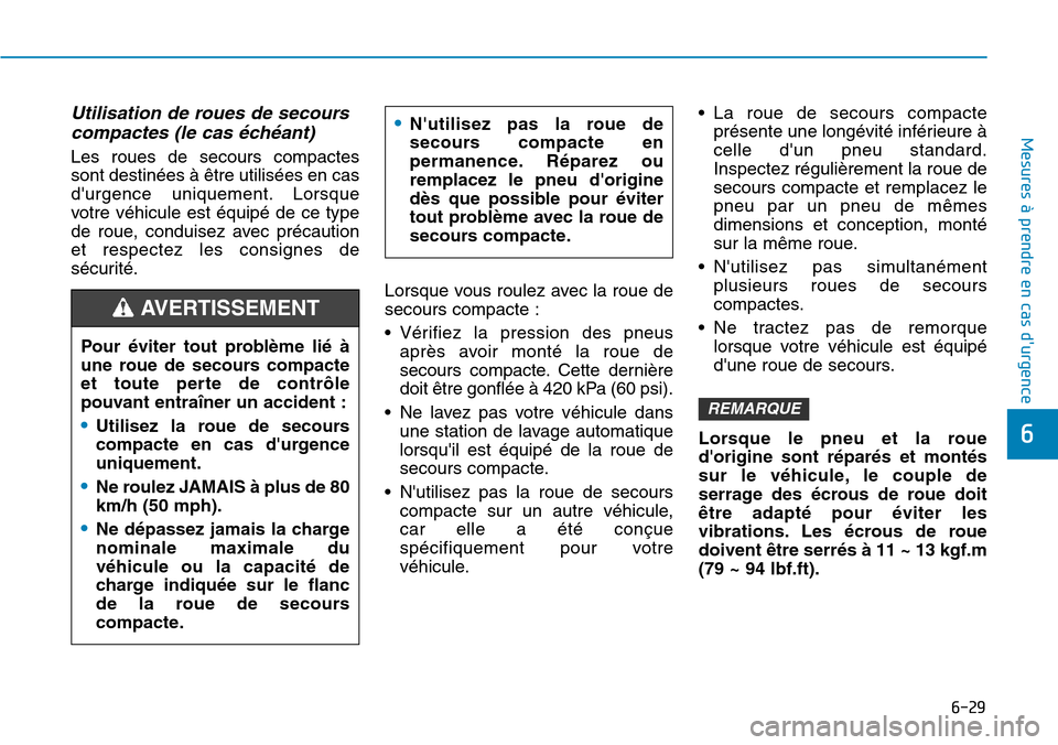 Hyundai Kona 2018 Manuel du propriétaire (in French) 6-29
Mesures à prendre en cas durgence
6
Utilisation de roues de secourscompactes (le cas Hyundai Kona 2018 Manuel du propriétaire (in French) 6-29
Mesures à prendre en cas durgence
6
Utilisation de roues de secourscompactes (le cas
