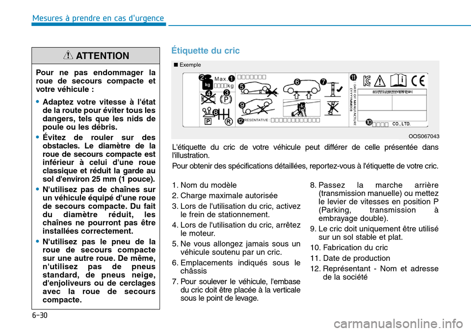 Hyundai Kona 2018 Manuel du propriétaire (in French) 6-30
Mesures à prendre en cas durgence
Létiquette du cric de votre véhicule peut différer de celle présentée dans
lillustration.
Pour obtenir des spécifications détaillées, reportez-vou Hyundai Kona 2018 Manuel du propriétaire (in French) 6-30
Mesures à prendre en cas durgence
Létiquette du cric de votre véhicule peut différer de celle présentée dans
lillustration.
Pour obtenir des spécifications détaillées, reportez-vou