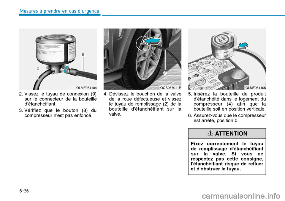 Hyundai Kona 2018  Manuel du propriétaire (in French) 6-36
Mesures à prendre en cas durgence 
2. Vissez le tuyau de connexion (9)sur le connecteur de la bouteille détanchéifiant.
3. Vérifiez que le bouton (8) du compresseur nest pas enfoncé. 4. D