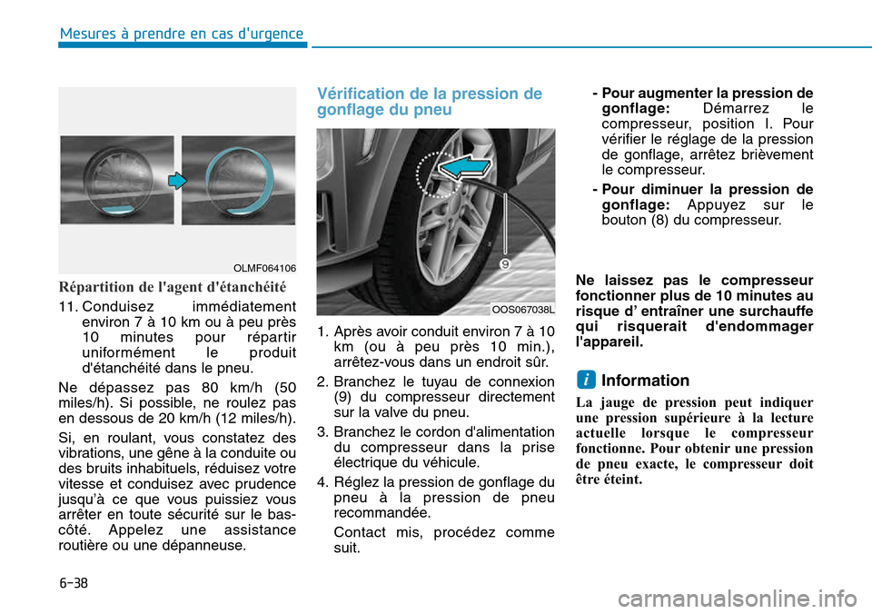 Hyundai Kona 2018  Manuel du propriétaire (in French) 6-38
Mesures à prendre en cas durgence 
Répartition de lagent détanchéité
11. Conduisez immédiatementenviron 7 