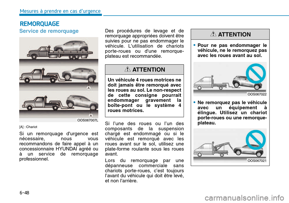 Hyundai Kona 2018  Manuel du propriétaire (in French) 6-48
Mesures à prendre en cas durgence 
Service de remorquage 
[A] : Chariot Si un remorquage durgence est 
nécessaire, nous vous
recommandons de faire appel 