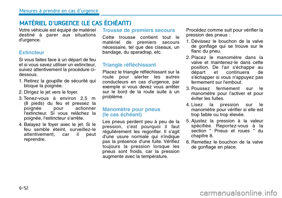 Hyundai Kona 2018 Manuel du propriétaire (in French) 6-52
Mesures à prendre en cas durgence
Votre véhicule est équipé de matériel destiné Hyundai Kona 2018 Manuel du propriétaire (in French) 6-52
Mesures à prendre en cas durgence
Votre véhicule est équipé de matériel destiné