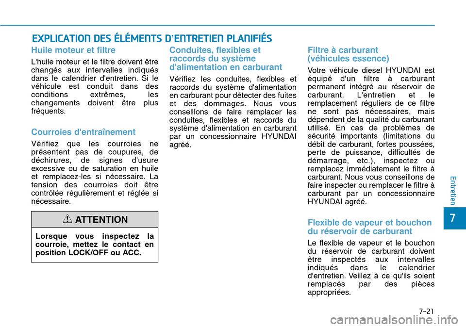 Hyundai Kona 2018 Manuel du propriétaire (in French) 7-21
7
Entretien
EXPLICATION DES ÉLÉMENTS D’ENTRETIEN PLANIFIÉS
Huile moteur et filtre
Lhuile moteur et le filtre doivent Hyundai Kona 2018 Manuel du propriétaire (in French) 7-21
7
Entretien
EXPLICATION DES ÉLÉMENTS D’ENTRETIEN PLANIFIÉS
Huile moteur et filtre
Lhuile moteur et le filtre doivent