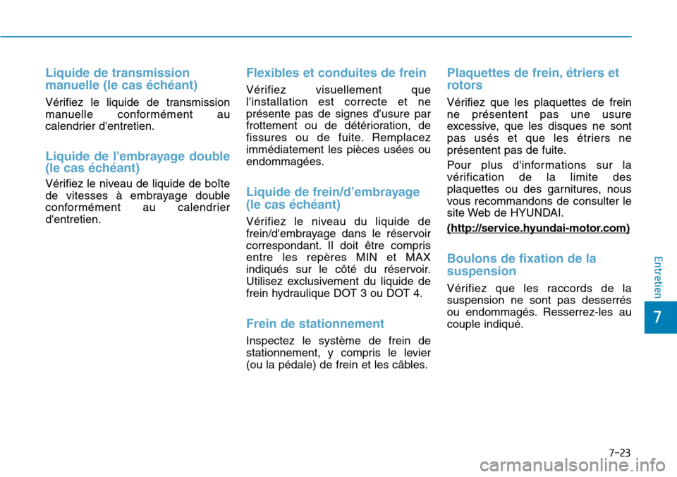 Hyundai Kona 2018 Manuel du propriétaire (in French) 7-23
7
Entretien
Liquide de transmission
manuelle (le cas Hyundai Kona 2018 Manuel du propriétaire (in French) 7-23
7
Entretien
Liquide de transmission
manuelle (le cas