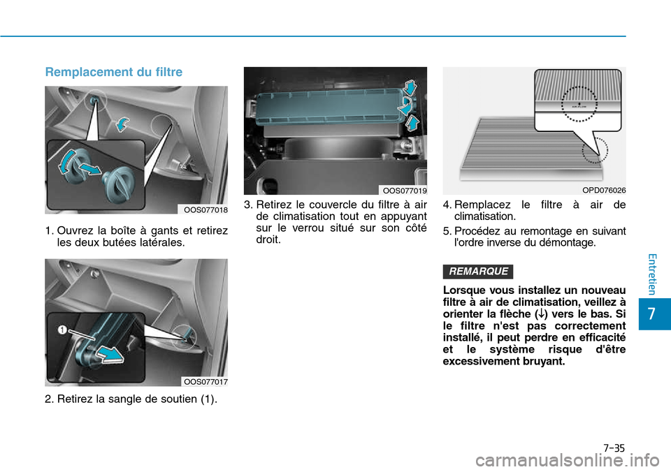 Hyundai Kona 2018 Manuel du propriétaire (in French) 7-35
7
Entretien
Remplacement du filtre
1. Ouvrez la boîte Hyundai Kona 2018 Manuel du propriétaire (in French) 7-35
7
Entretien
Remplacement du filtre
1. Ouvrez la boîte