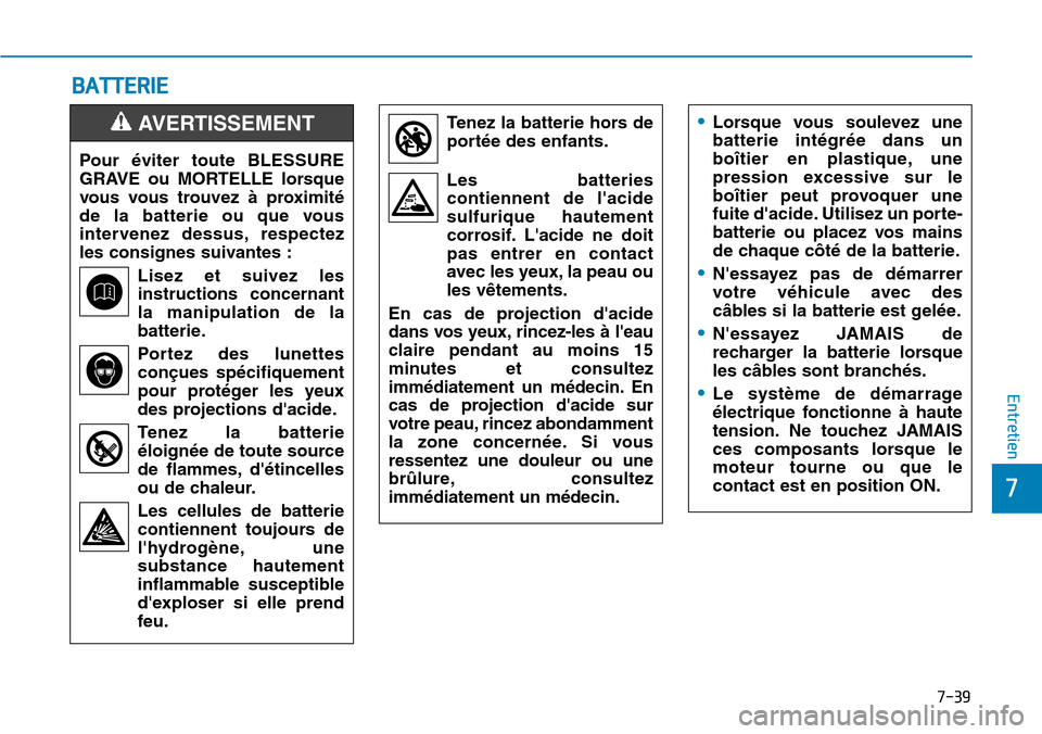 Hyundai Kona 2018 Manuel du propriétaire (in French) 7-39
7
Entretien
BATTERIE
Pour Hyundai Kona 2018 Manuel du propriétaire (in French) 7-39
7
Entretien
BATTERIE
Pour