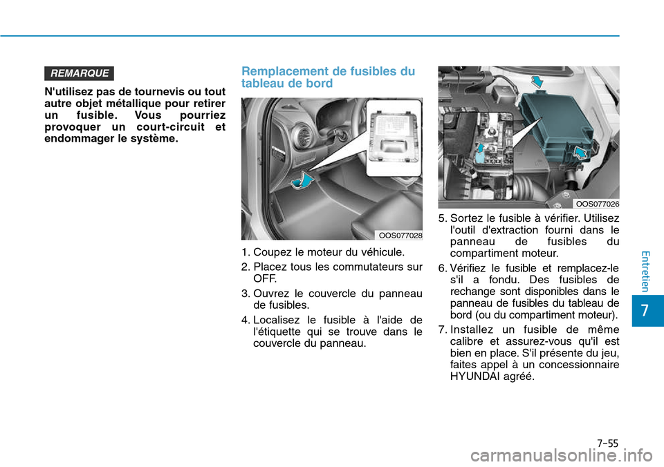Hyundai Kona 2018 Manuel du propriétaire (in French) 7-55
7
Entretien
Nutilisez pas de tournevis ou tout autre objet m Hyundai Kona 2018 Manuel du propriétaire (in French) 7-55
7
Entretien
Nutilisez pas de tournevis ou tout autre objet m