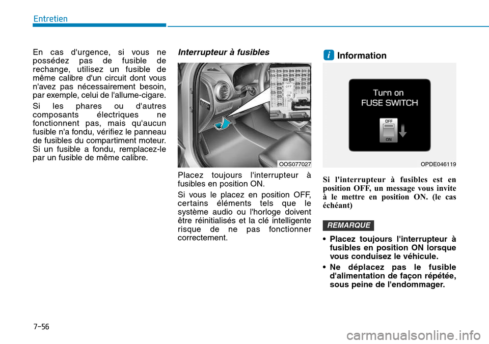 Hyundai Kona 2018 Manuel du propriétaire (in French) 7-56
Entretien
En cas durgence, si vous ne
possédez pas de fusible de
rechange, utilisez un fusible de
m Hyundai Kona 2018 Manuel du propriétaire (in French) 7-56
Entretien
En cas durgence, si vous ne
possédez pas de fusible de
rechange, utilisez un fusible de
m