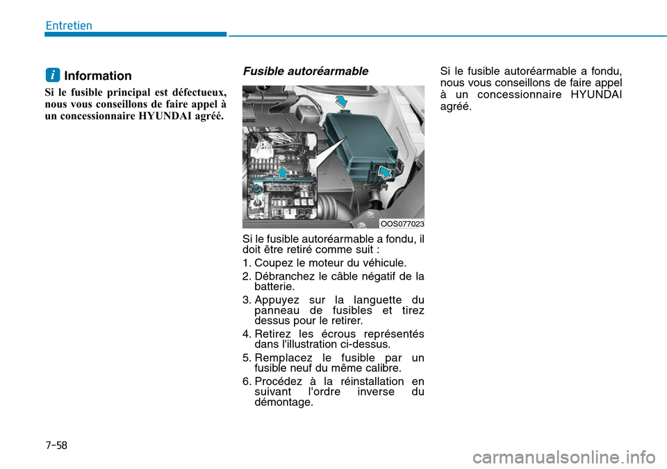 Hyundai Kona 2018 Manuel du propriétaire (in French) 7-58
Entretien
Information
Si le fusible principal est défectueux,
nous vous conseillons de faire appel à
un concessionnaire HYUNDAI agréé.Fusible autor Hyundai Kona 2018 Manuel du propriétaire (in French) 7-58
Entretien
Information
Si le fusible principal est défectueux,
nous vous conseillons de faire appel à
un concessionnaire HYUNDAI agréé.Fusible autor
