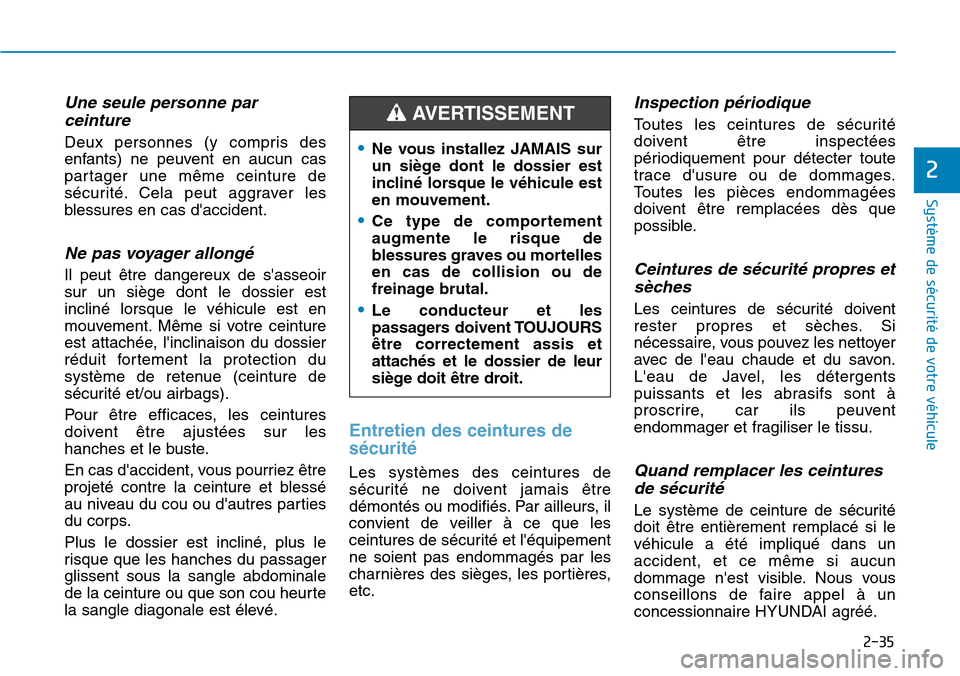 Hyundai Kona 2018 Manuel du propriétaire (in French) 2-35
Système de sécurité de votre véhicule
2
Une seule personne parceinture
Deux personnes (y compris des
enfants) ne peuvent en aucun cas
partager une m Hyundai Kona 2018 Manuel du propriétaire (in French) 2-35
Système de sécurité de votre véhicule
2
Une seule personne parceinture
Deux personnes (y compris des
enfants) ne peuvent en aucun cas
partager une m