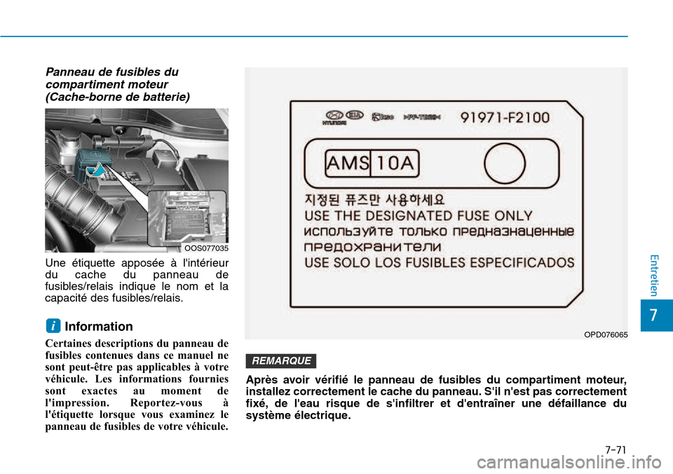 Hyundai Kona 2018  Manuel du propriétaire (in French) 7-71
7
Entretien
Panneau de fusibles ducompartiment moteur (Cache-borne de batterie)
Une étiquette apposée 