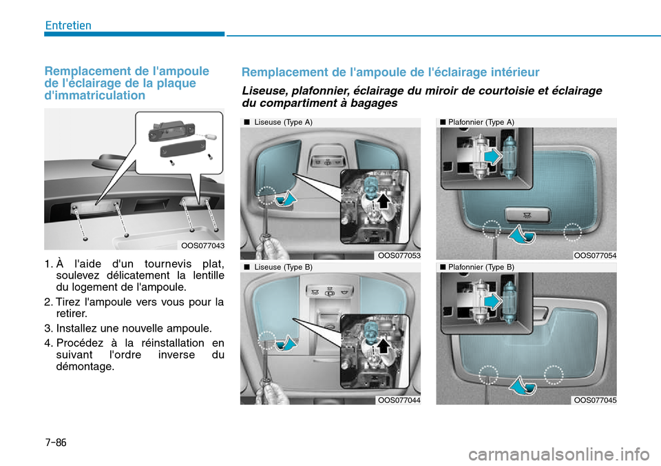 Hyundai Kona 2018 Manuel du propriétaire (in French) 7-86
Entretien
Remplacement de lampoule
de l Hyundai Kona 2018 Manuel du propriétaire (in French) 7-86
Entretien
Remplacement de lampoule
de l