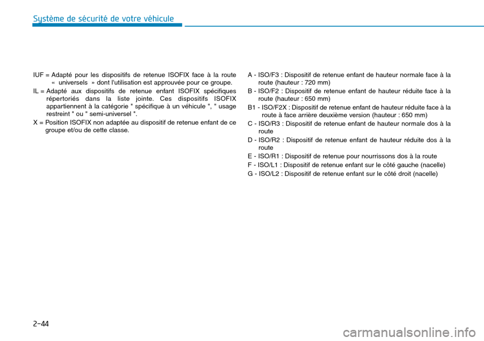 Hyundai Kona 2018  Manuel du propriétaire (in French) 2-44
Système de sécurité de votre véhicule 
IUF = Adapté pour les dispositifs de retenue ISOFIX face 