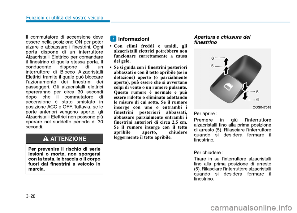 Hyundai Kona 2018 Manuale del proprietario (in Italian) 3-28
Funzioni di utilit Hyundai Kona 2018 Manuale del proprietario (in Italian) 3-28
Funzioni di utilit