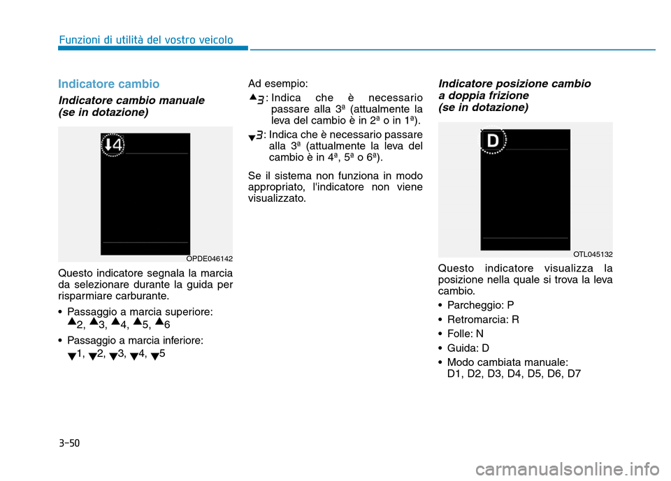 Hyundai Kona 2018 Manuale del proprietario (in Italian) 3-50
Funzioni di utilit Hyundai Kona 2018 Manuale del proprietario (in Italian) 3-50
Funzioni di utilit