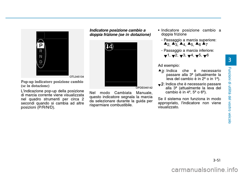 Hyundai Kona 2018 Manuale del proprietario (in Italian) 3-51
Funzioni di utilit Hyundai Kona 2018 Manuale del proprietario (in Italian) 3-51
Funzioni di utilit