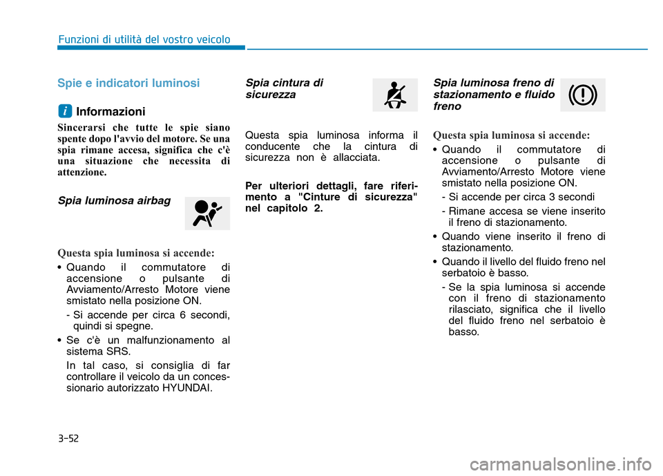 Hyundai Kona 2018 Manuale del proprietario (in Italian) 3-52
Funzioni di utilit Hyundai Kona 2018 Manuale del proprietario (in Italian) 3-52
Funzioni di utilit