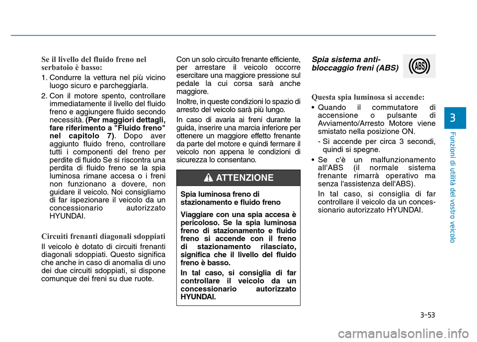 Hyundai Kona 2018 Manuale del proprietario (in Italian) 3-53
Funzioni di utilit Hyundai Kona 2018 Manuale del proprietario (in Italian) 3-53
Funzioni di utilit