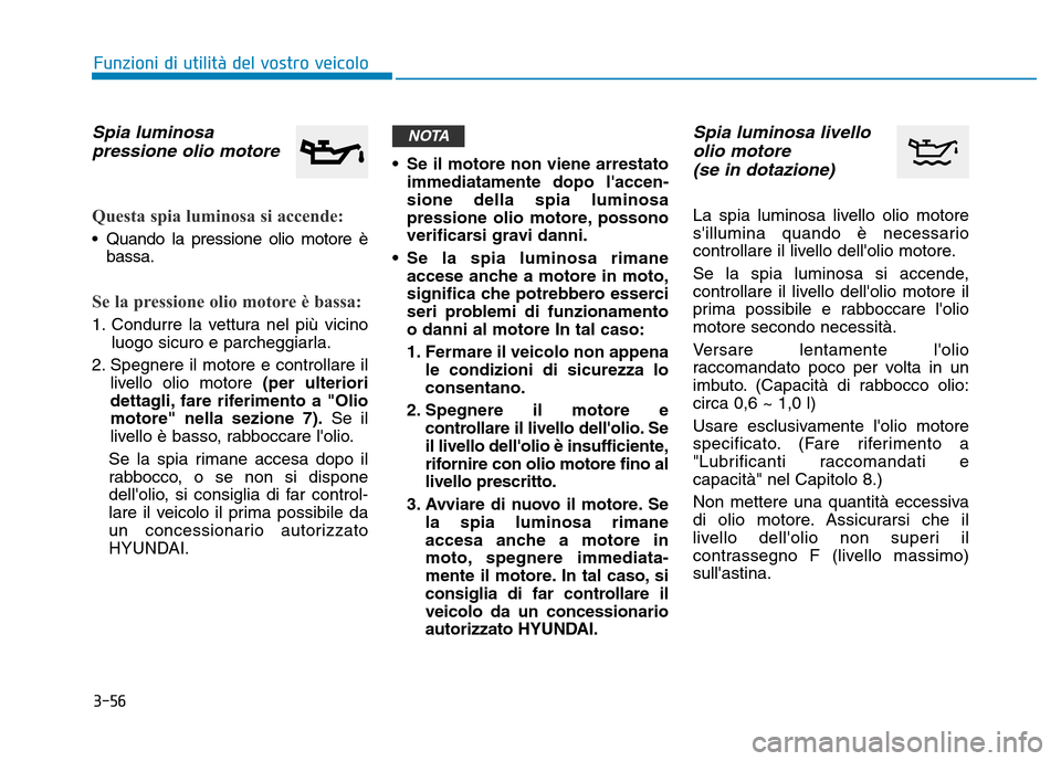 Hyundai Kona 2018 Manuale del proprietario (in Italian) 3-56
Funzioni di utilit Hyundai Kona 2018 Manuale del proprietario (in Italian) 3-56
Funzioni di utilit