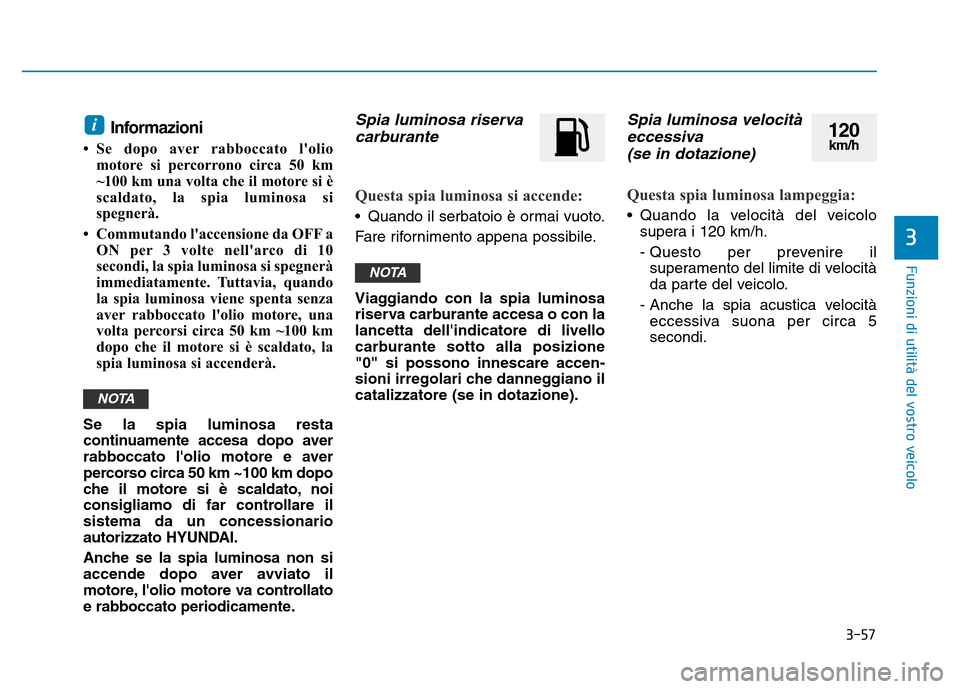Hyundai Kona 2018 Manuale del proprietario (in Italian) 3-57
Funzioni di utilit Hyundai Kona 2018 Manuale del proprietario (in Italian) 3-57
Funzioni di utilit