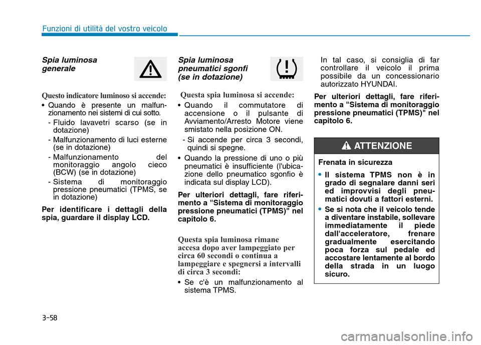 Hyundai Kona 2018 Manuale del proprietario (in Italian) 3-58
Funzioni di utilit Hyundai Kona 2018 Manuale del proprietario (in Italian) 3-58
Funzioni di utilit