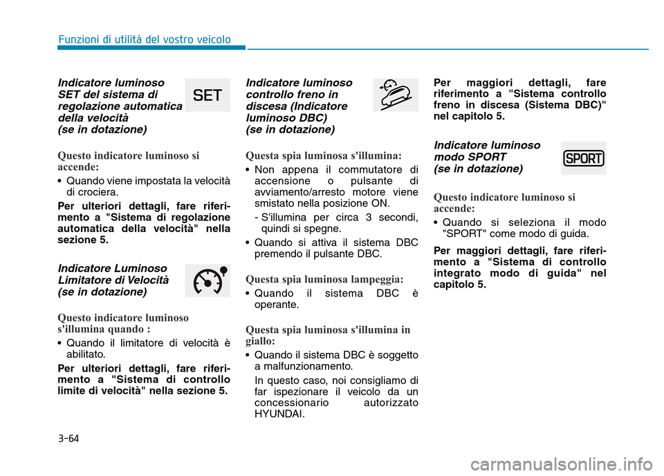 Hyundai Kona 2018  Manuale del proprietario (in Italian) 3-64
Funzioni di utilit