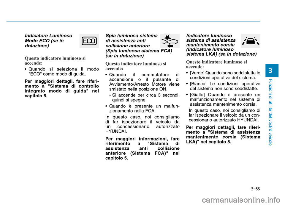 Hyundai Kona 2018  Manuale del proprietario (in Italian) 3-65
Funzioni di utilit