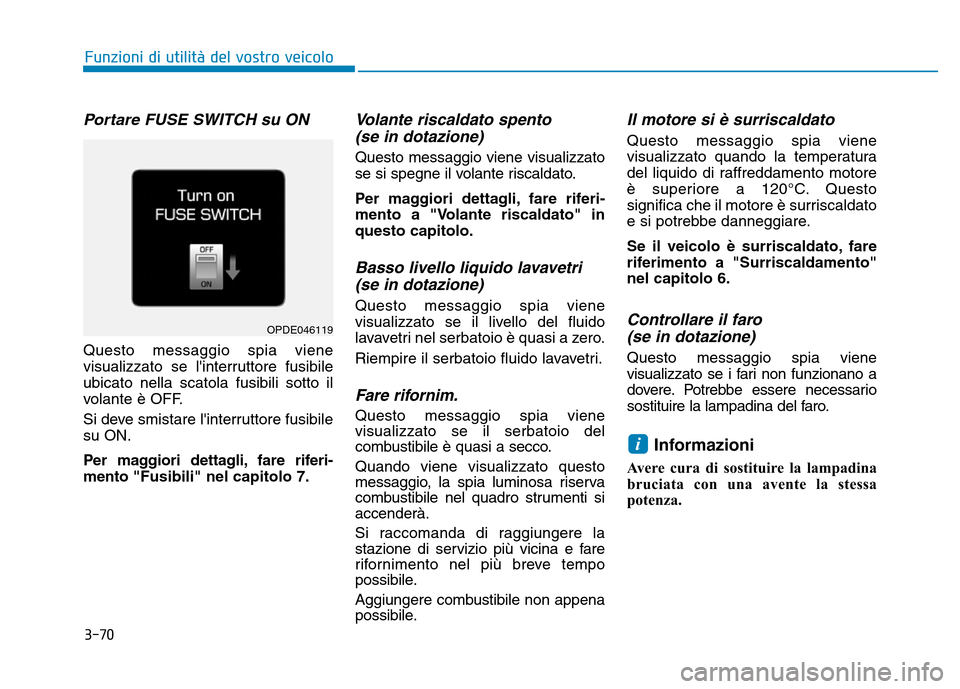 Hyundai Kona 2018 Manuale del proprietario (in Italian) 3-70
Funzioni di utilit Hyundai Kona 2018 Manuale del proprietario (in Italian) 3-70
Funzioni di utilit