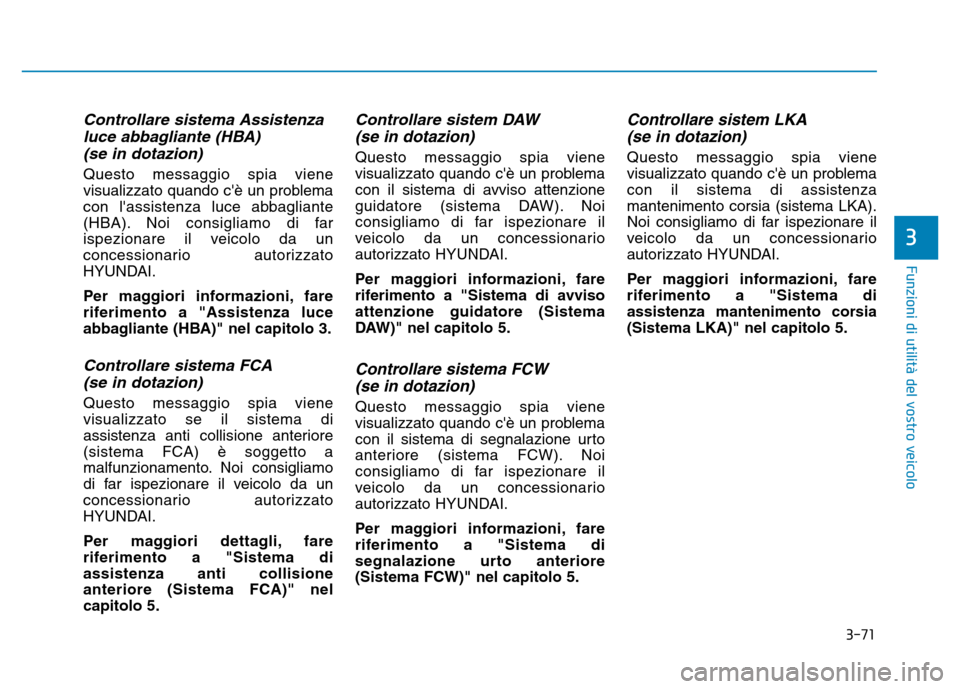 Hyundai Kona 2018 Manuale del proprietario (in Italian) 3-71
Funzioni di utilit Hyundai Kona 2018 Manuale del proprietario (in Italian) 3-71
Funzioni di utilit