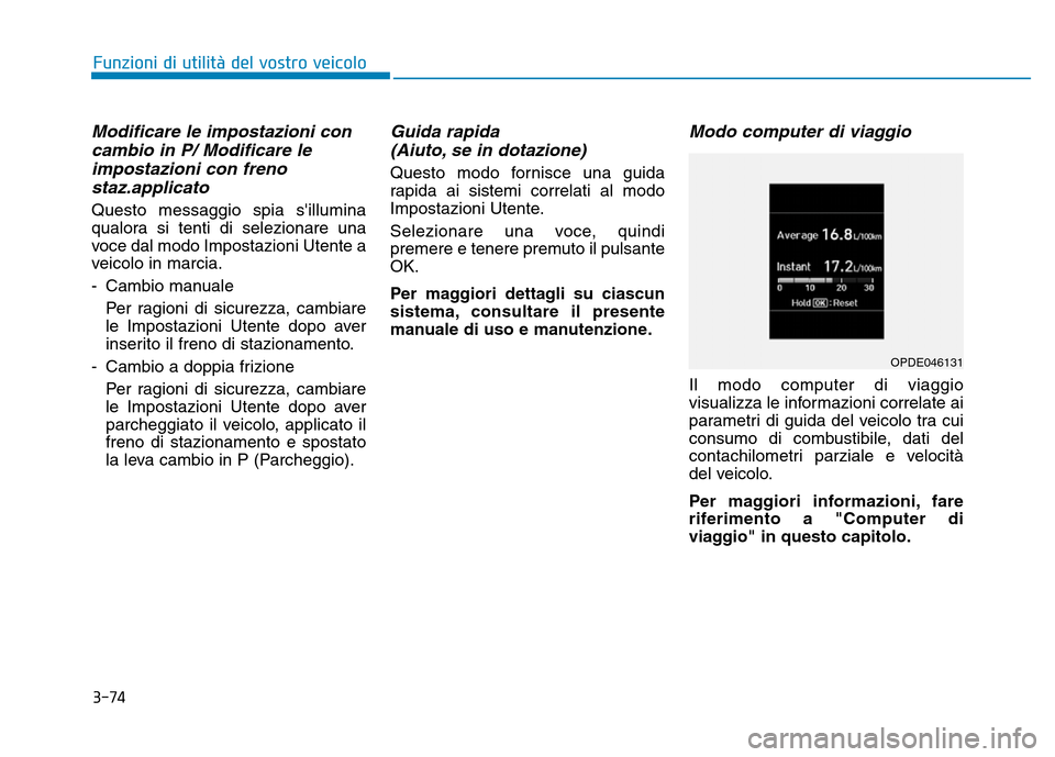 Hyundai Kona 2018 Manuale del proprietario (in Italian) 3-74
Funzioni di utilit Hyundai Kona 2018 Manuale del proprietario (in Italian) 3-74
Funzioni di utilit