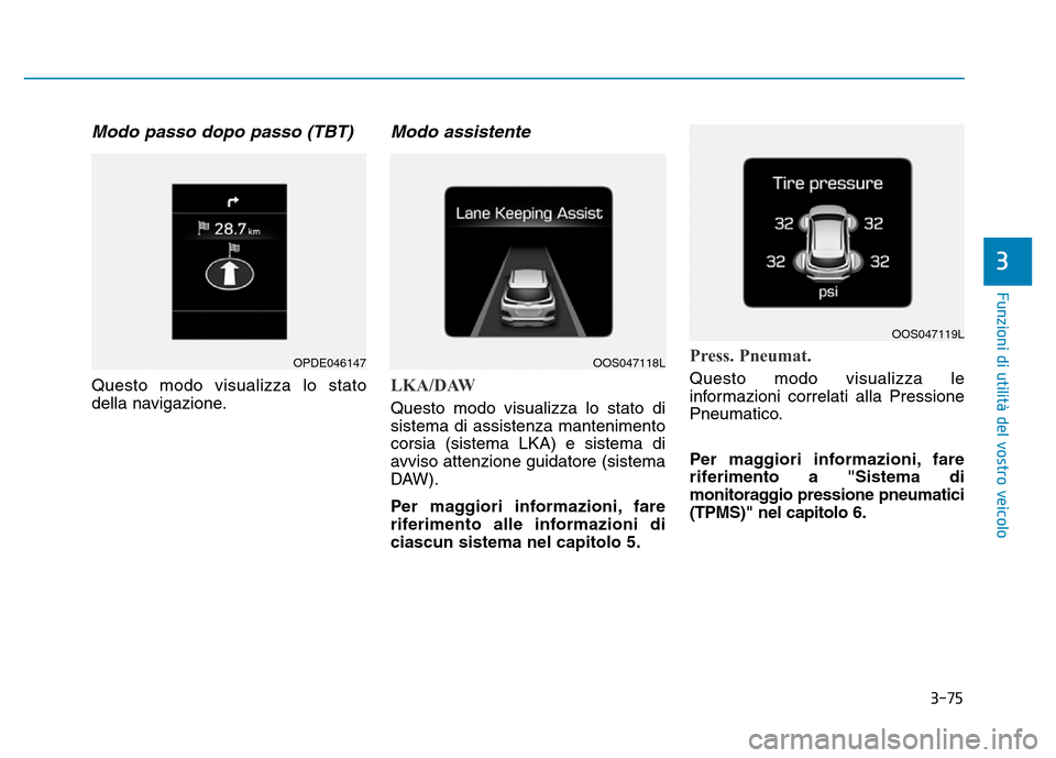 Hyundai Kona 2018 Manuale del proprietario (in Italian) 3-75
Funzioni di utilit Hyundai Kona 2018 Manuale del proprietario (in Italian) 3-75
Funzioni di utilit