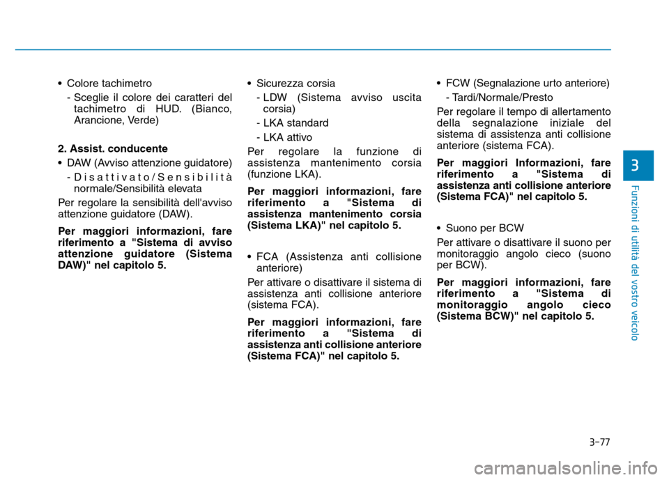 Hyundai Kona 2018 Manuale del proprietario (in Italian) 3-77
Funzioni di utilit Hyundai Kona 2018 Manuale del proprietario (in Italian) 3-77
Funzioni di utilit