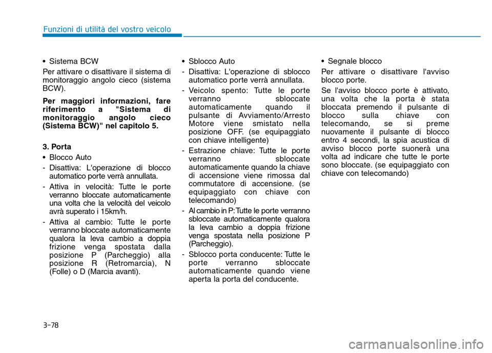 Hyundai Kona 2018 Manuale del proprietario (in Italian) 3-78
Funzioni di utilit Hyundai Kona 2018 Manuale del proprietario (in Italian) 3-78
Funzioni di utilit
