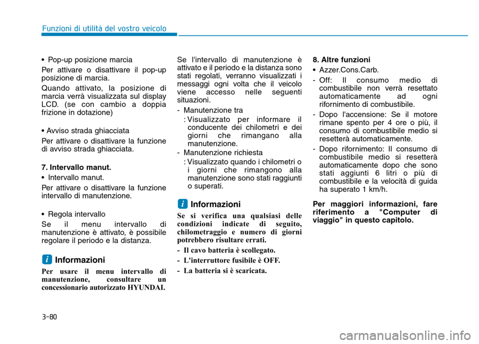 Hyundai Kona 2018 Manuale del proprietario (in Italian) 3-80
Funzioni di utilit Hyundai Kona 2018 Manuale del proprietario (in Italian) 3-80
Funzioni di utilit