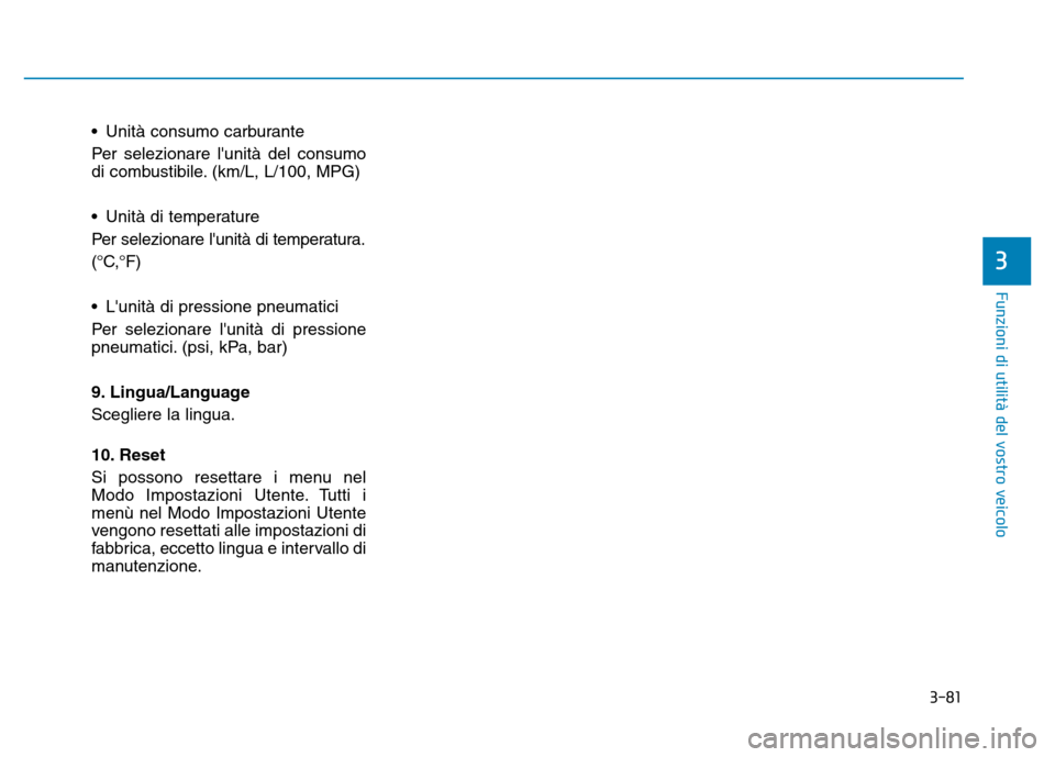 Hyundai Kona 2018 Manuale del proprietario (in Italian) 3-81
Funzioni di utilit Hyundai Kona 2018 Manuale del proprietario (in Italian) 3-81
Funzioni di utilit