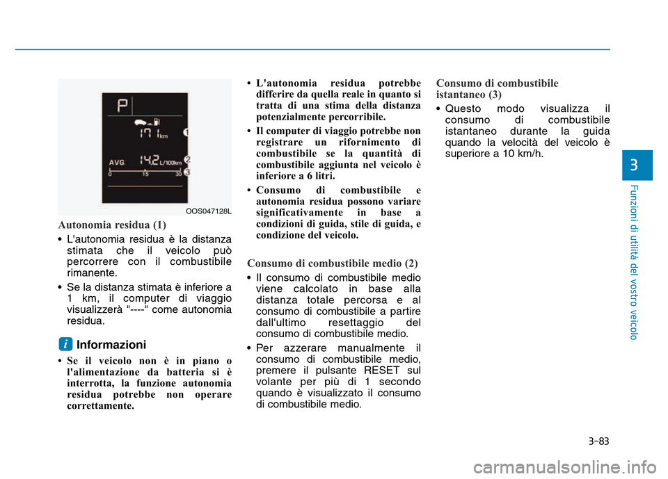 Hyundai Kona 2018 Manuale del proprietario (in Italian) 3-83
Funzioni di utilit Hyundai Kona 2018 Manuale del proprietario (in Italian) 3-83
Funzioni di utilit