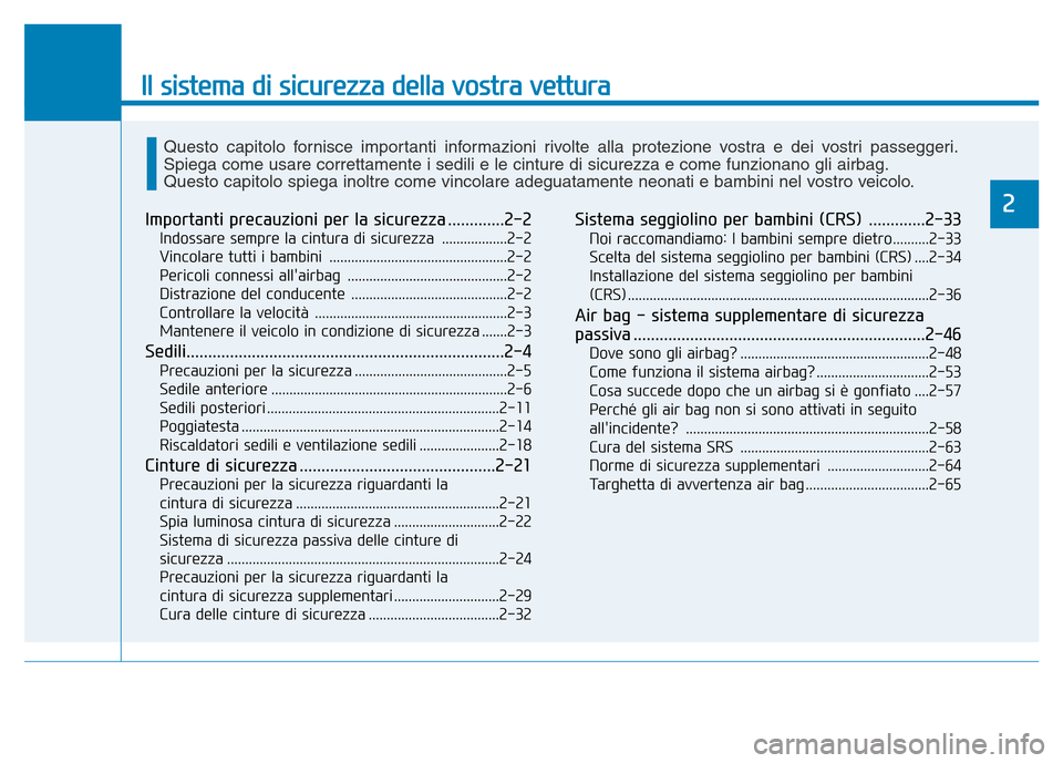 Hyundai Kona 2018 Manuale del proprietario (in Italian) Il sistema di sicurezza della vostra vettura
2Importanti precauzioni per la sicurezza .............2-2Indossare sempre la cintura di sicurezza ..................2-2
Vincolare tutti i bambini ...... Hyundai Kona 2018 Manuale del proprietario (in Italian) Il sistema di sicurezza della vostra vettura
2Importanti precauzioni per la sicurezza .............2-2Indossare sempre la cintura di sicurezza ..................2-2
Vincolare tutti i bambini ......