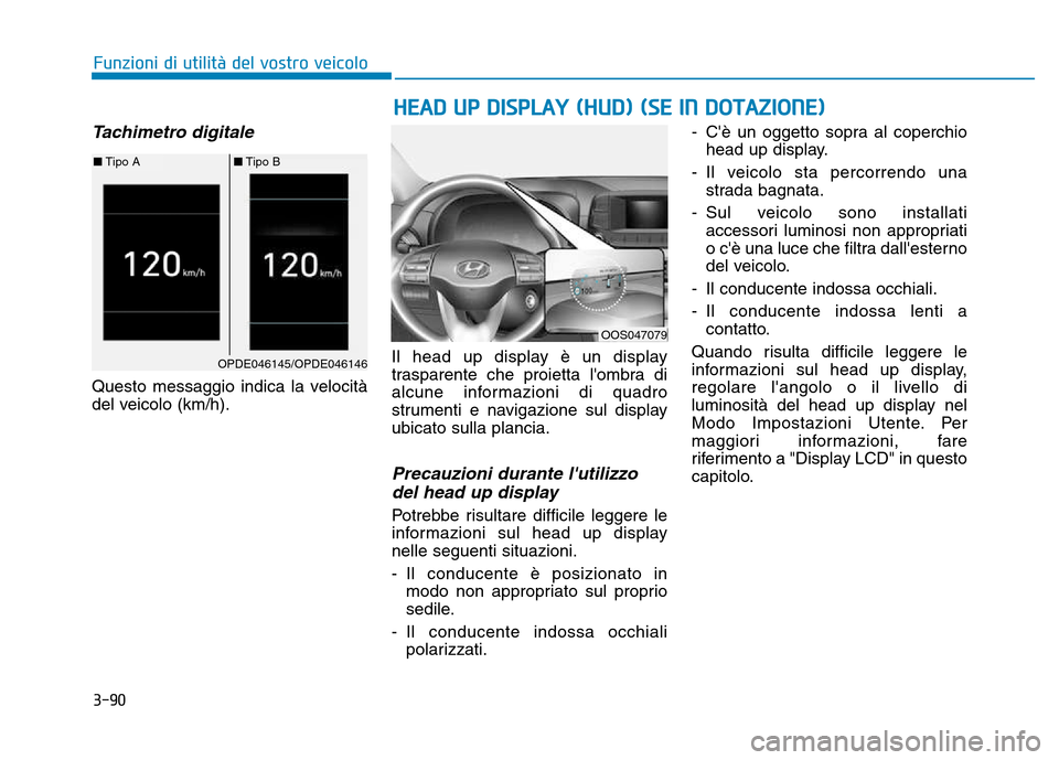 Hyundai Kona 2018 Manuale del proprietario (in Italian) 3-90
HEAD UP DISPLAY (HUD) (SE IN DOTAZIONE)
Funzioni di utilit Hyundai Kona 2018 Manuale del proprietario (in Italian) 3-90
HEAD UP DISPLAY (HUD) (SE IN DOTAZIONE)
Funzioni di utilit