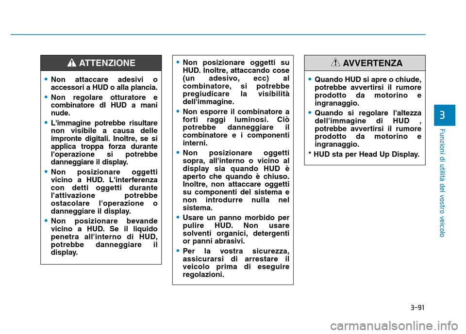 Hyundai Kona 2018 Manuale del proprietario (in Italian) 3-91
Funzioni di utilit Hyundai Kona 2018 Manuale del proprietario (in Italian) 3-91
Funzioni di utilit