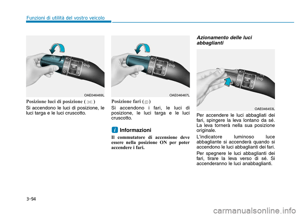 Hyundai Kona 2018 Manuale del proprietario (in Italian) 3-94
Funzioni di utilit Hyundai Kona 2018 Manuale del proprietario (in Italian) 3-94
Funzioni di utilit