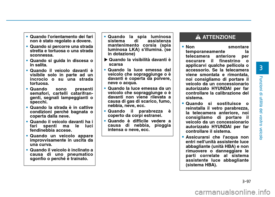 Hyundai Kona 2018 Manuale del proprietario (in Italian) 3-97
Funzioni di utilit Hyundai Kona 2018 Manuale del proprietario (in Italian) 3-97
Funzioni di utilit