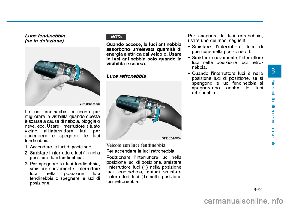 Hyundai Kona 2018 Manuale del proprietario (in Italian) 3-99
Funzioni di utilit Hyundai Kona 2018 Manuale del proprietario (in Italian) 3-99
Funzioni di utilit