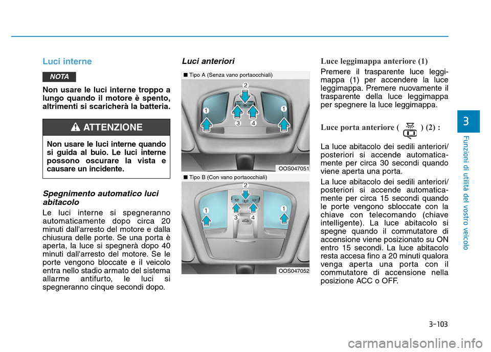 Hyundai Kona 2018 Manuale del proprietario (in Italian) 3-103
Funzioni di utilit Hyundai Kona 2018 Manuale del proprietario (in Italian) 3-103
Funzioni di utilit