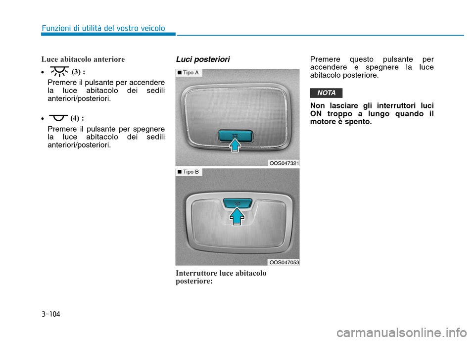 Hyundai Kona 2018 Manuale del proprietario (in Italian) 3-104
Funzioni di utilit Hyundai Kona 2018 Manuale del proprietario (in Italian) 3-104
Funzioni di utilit
