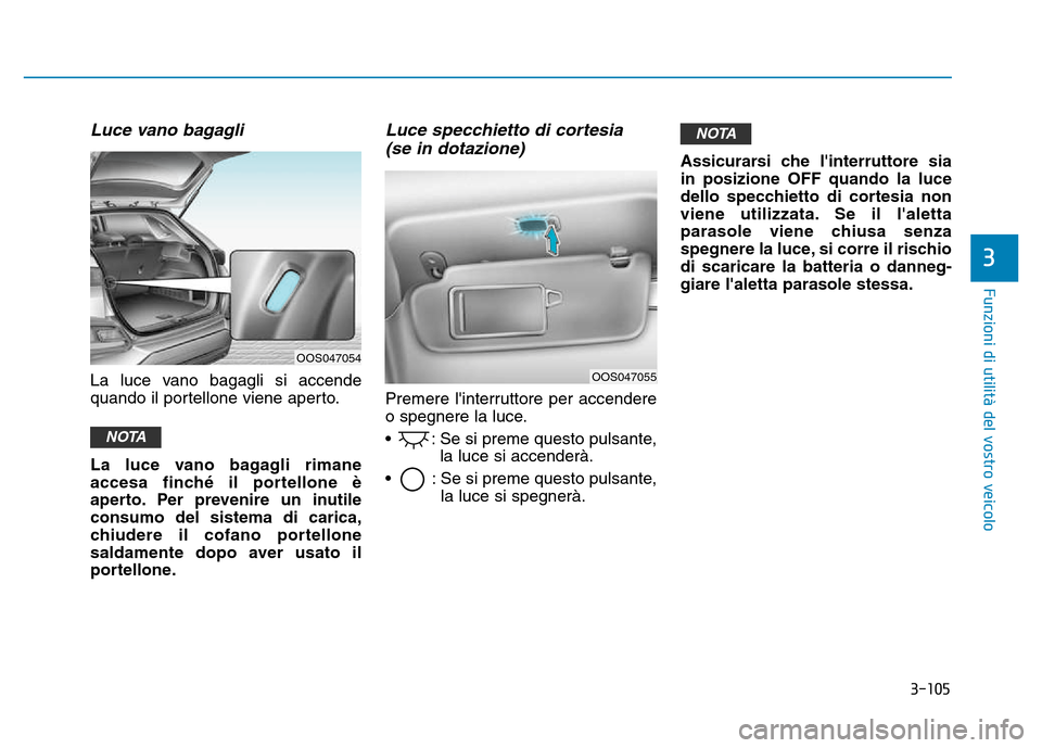 Hyundai Kona 2018 Manuale del proprietario (in Italian) 3-105
Funzioni di utilit Hyundai Kona 2018 Manuale del proprietario (in Italian) 3-105
Funzioni di utilit